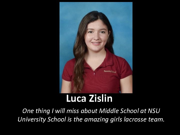 Luca Zislin One thing I will miss about Middle School at NSU University School