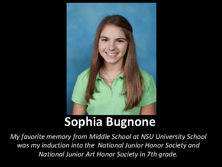 Sophia Bugnone My favorite memory from Middle School at NSU University School was my