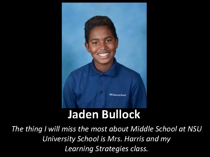 Jaden Bullock The thing I will miss the most about Middle School at NSU