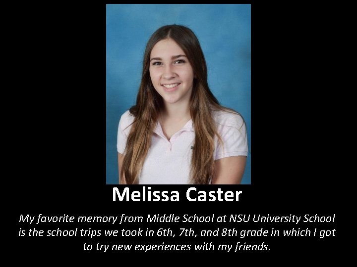 Melissa Caster My favorite memory from Middle School at NSU University School is the