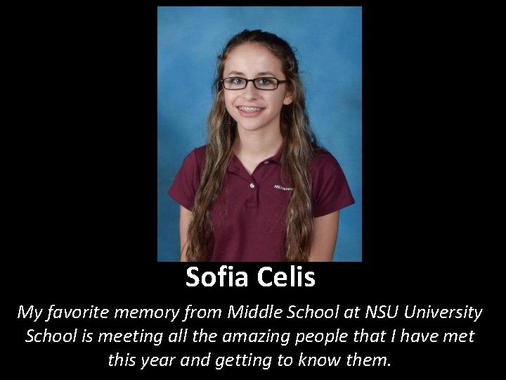Sofia Celis My favorite memory from Middle School at NSU University School is meeting