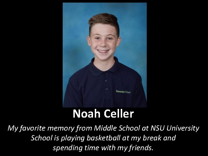 Noah Celler My favorite memory from Middle School at NSU University School is playing