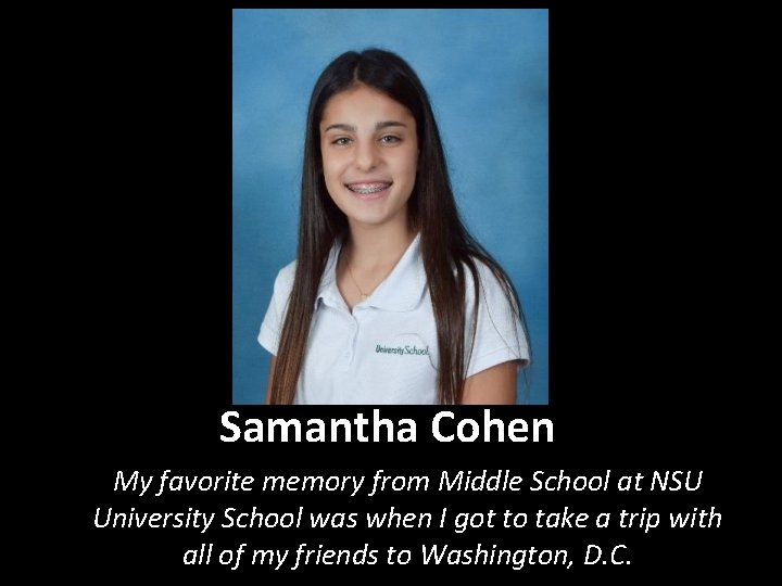 Samantha Cohen My favorite memory from Middle School at NSU University School was when