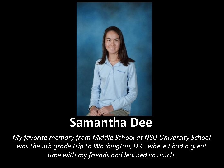 Samantha Dee My favorite memory from Middle School at NSU University School was the