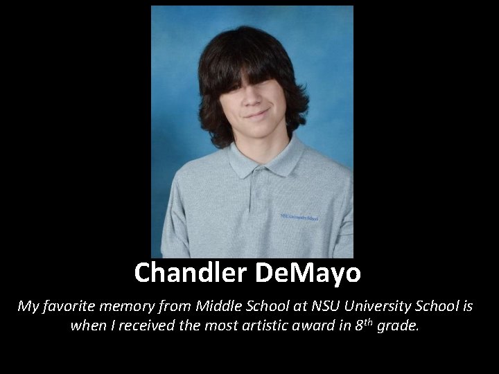 Chandler De. Mayo My favorite memory from Middle School at NSU University School is