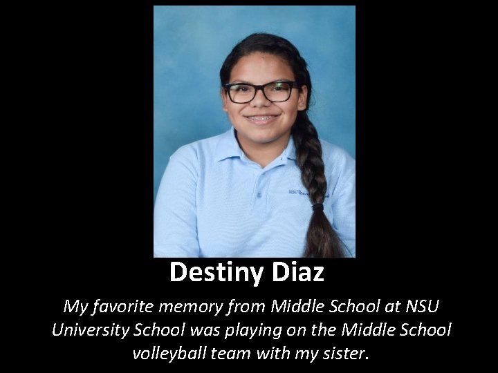 Destiny Diaz My favorite memory from Middle School at NSU University School was playing
