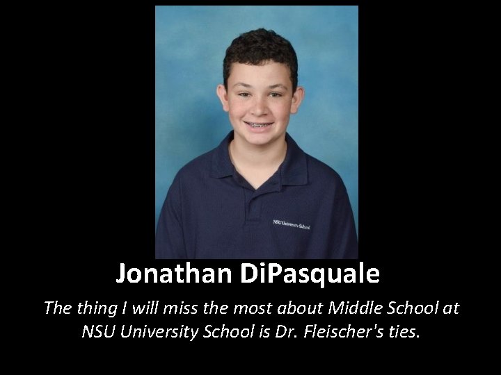 Jonathan Di. Pasquale The thing I will miss the most about Middle School at