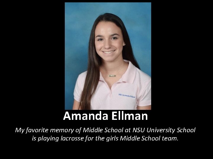 Amanda Ellman My favorite memory of Middle School at NSU University School is playing