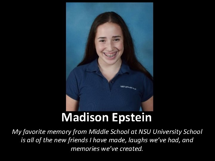 Madison Epstein My favorite memory from Middle School at NSU University School is all