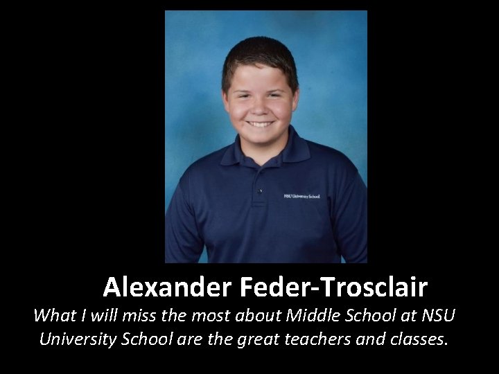 Alexander Feder-Trosclair What I will miss the most about Middle School at NSU University