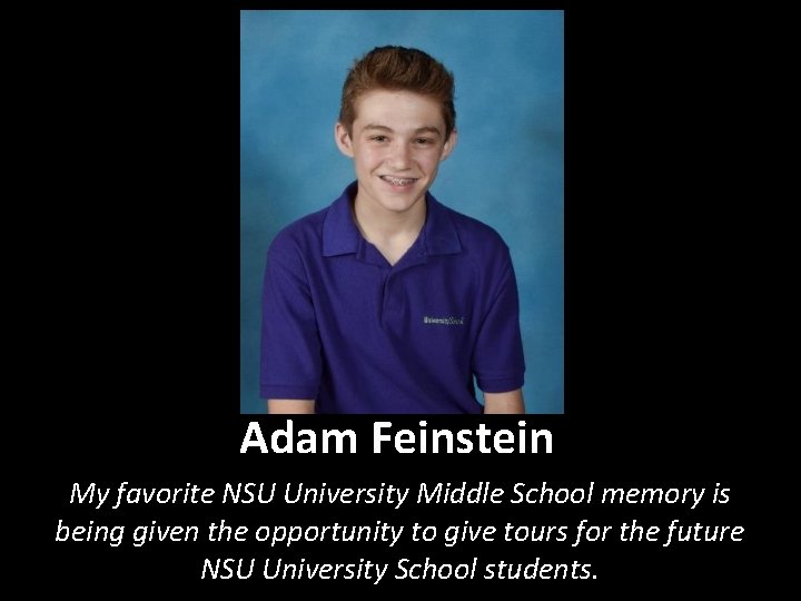 Adam Feinstein My favorite NSU University Middle School memory is being given the opportunity