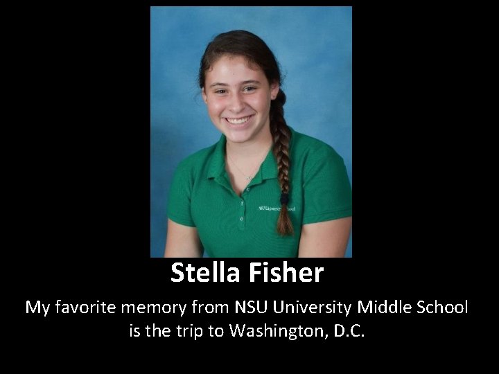 Stella Fisher My favorite memory from NSU University Middle School is the trip to