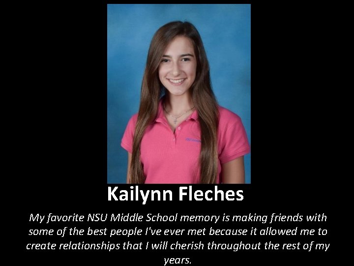 Kailynn Fleches My favorite NSU Middle School memory is making friends with some of
