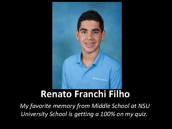 Renato Franchi Filho My favorite memory from Middle School at NSU University School is