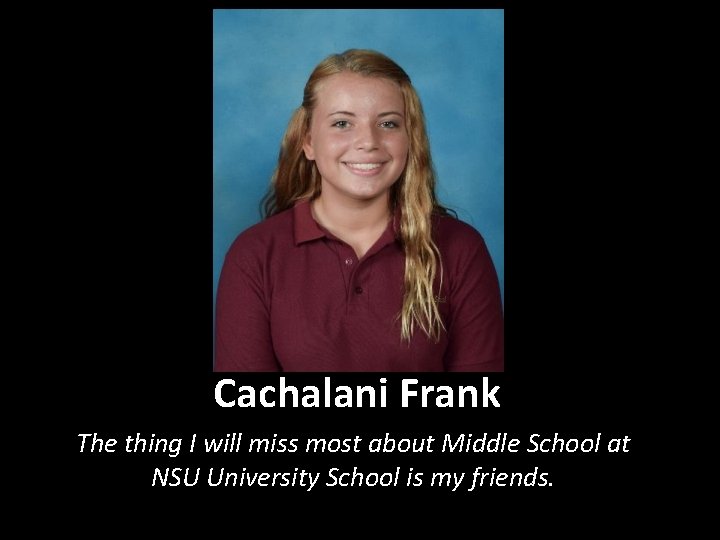 Cachalani Frank The thing I will miss most about Middle School at NSU University