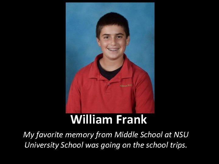 William Frank My favorite memory from Middle School at NSU University School was going