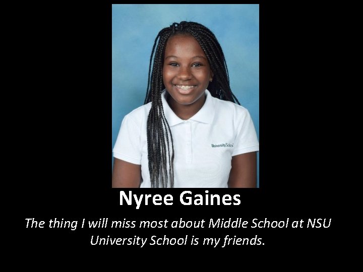 Nyree Gaines The thing I will miss most about Middle School at NSU University