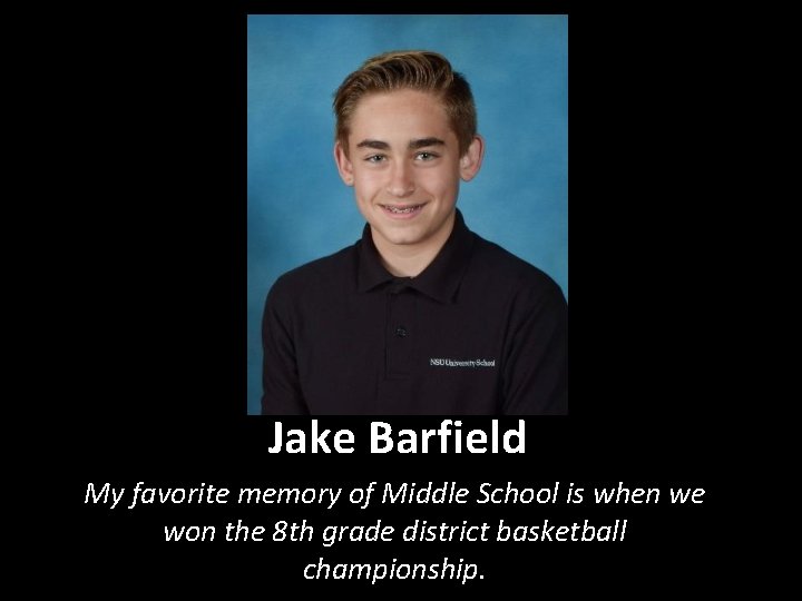 Jake Barfield My favorite memory of Middle School is when we won the 8