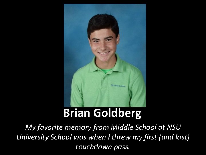 Brian Goldberg My favorite memory from Middle School at NSU University School was when