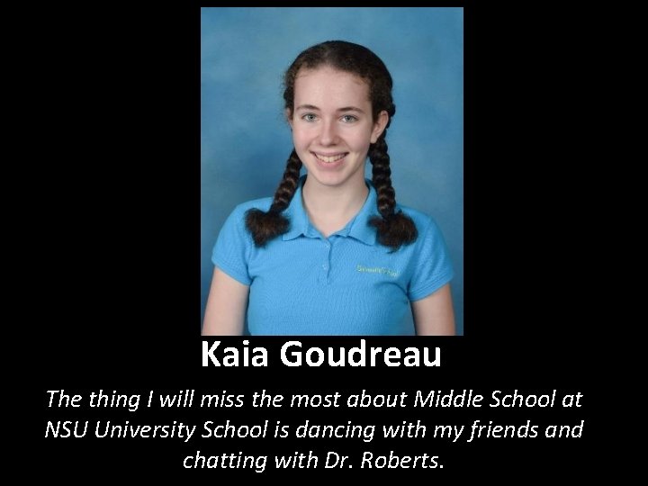 Kaia Goudreau The thing I will miss the most about Middle School at NSU