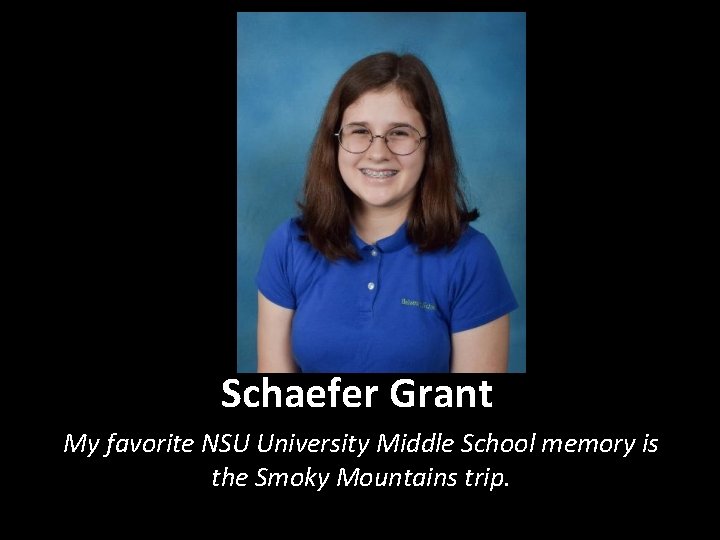 Schaefer Grant My favorite NSU University Middle School memory is the Smoky Mountains trip.
