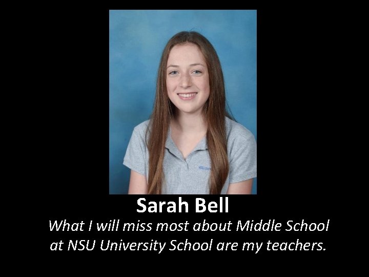 Sarah Bell What I will miss most about Middle School at NSU University School
