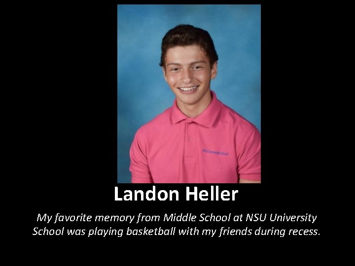 Landon Heller My favorite memory from Middle School at NSU University School was playing