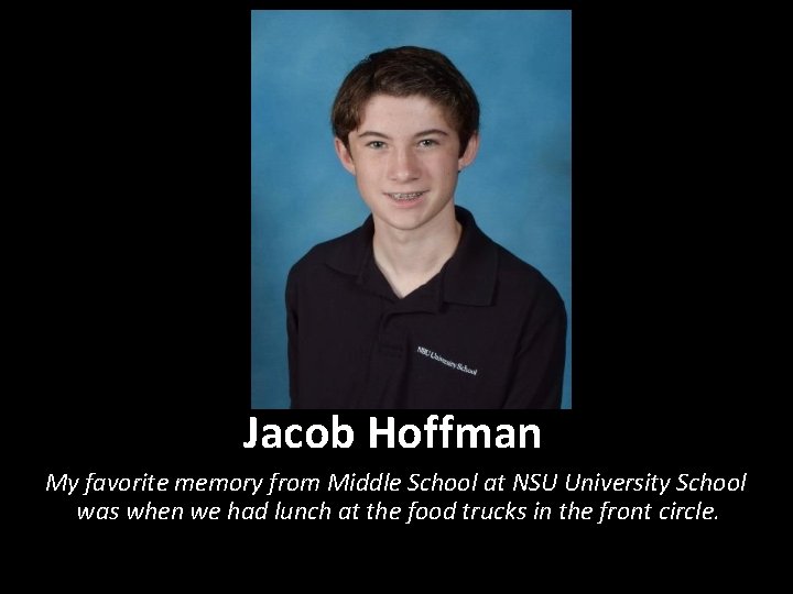 Jacob Hoffman My favorite memory from Middle School at NSU University School was when