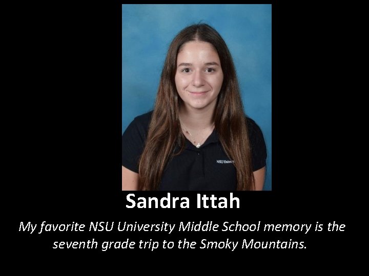 Sandra Ittah My favorite NSU University Middle School memory is the seventh grade trip