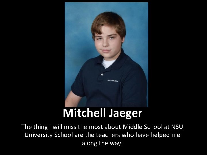 Mitchell Jaeger The thing I will miss the most about Middle School at NSU