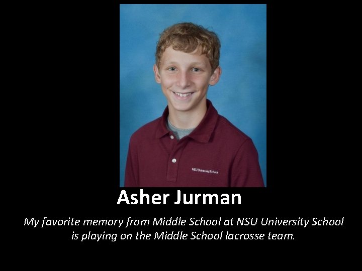 Asher Jurman My favorite memory from Middle School at NSU University School is playing