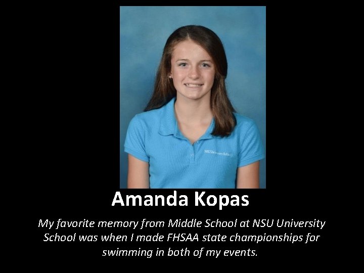 Amanda Kopas My favorite memory from Middle School at NSU University School was when