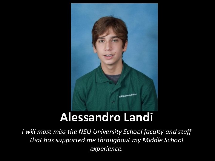 Alessandro Landi I will most miss the NSU University School faculty and staff that