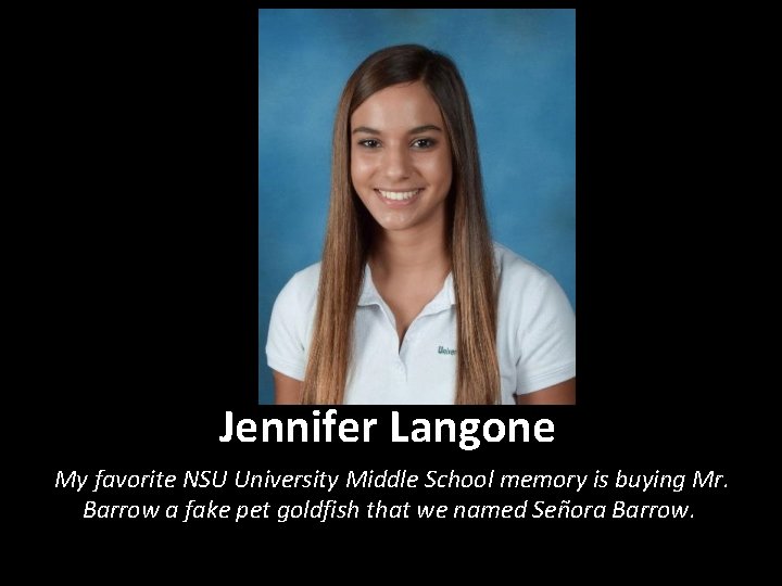 Jennifer Langone My favorite NSU University Middle School memory is buying Mr. Barrow a