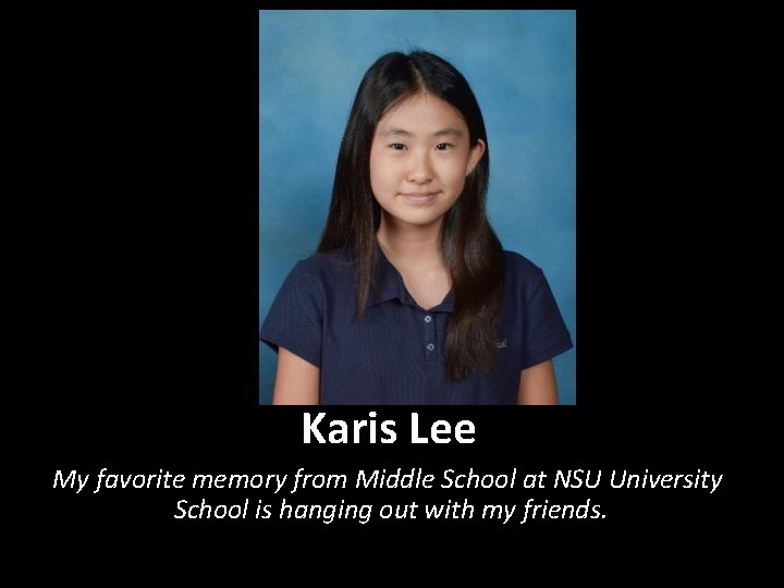 Karis Lee My favorite memory from Middle School at NSU University School is hanging