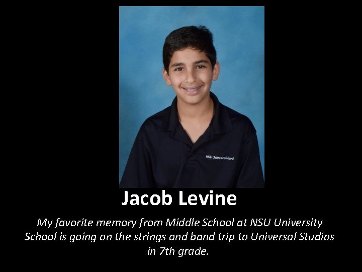 Jacob Levine My favorite memory from Middle School at NSU University School is going