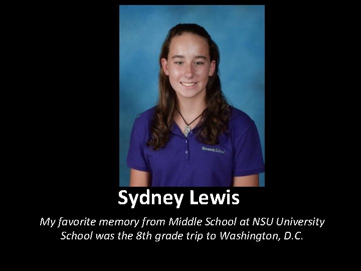 Sydney Lewis My favorite memory from Middle School at NSU University School was the