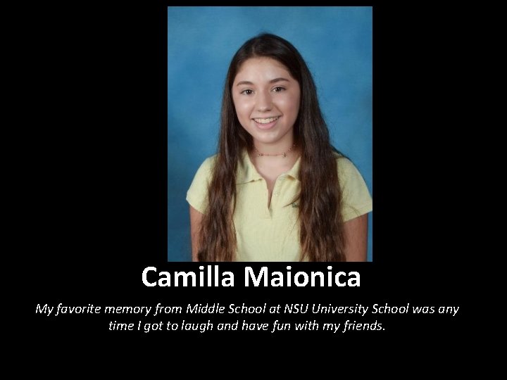 Camilla Maionica My favorite memory from Middle School at NSU University School was any