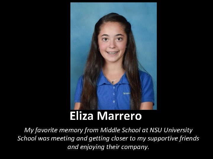 Eliza Marrero My favorite memory from Middle School at NSU University School was meeting