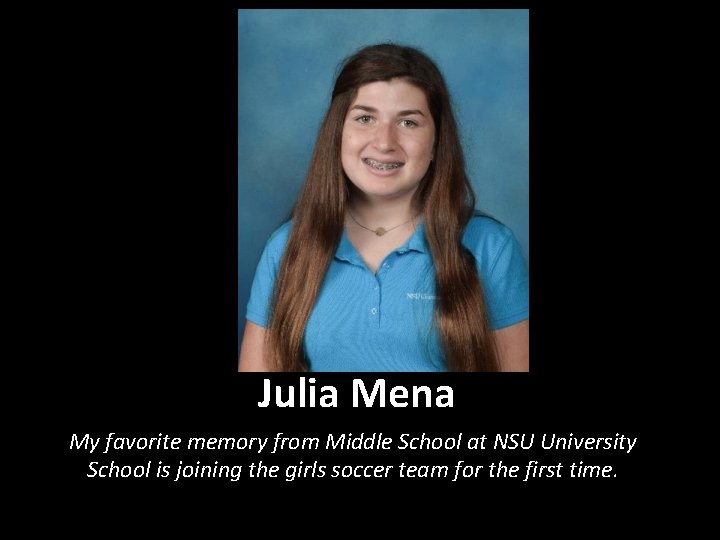 Julia Mena My favorite memory from Middle School at NSU University School is joining