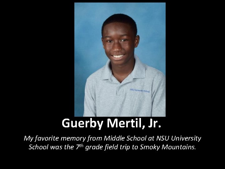 Guerby Mertil, Jr. My favorite memory from Middle School at NSU University School was