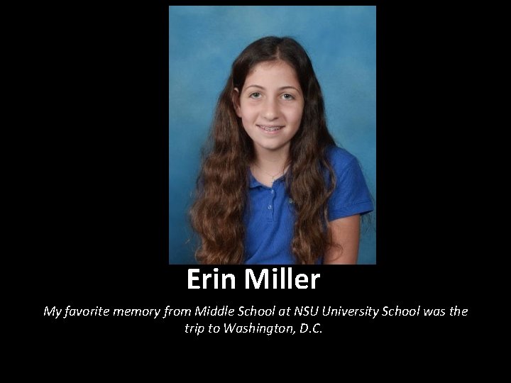 Erin Miller My favorite memory from Middle School at NSU University School was the