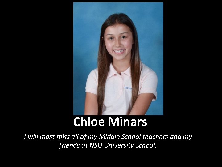 Chloe Minars I will most miss all of my Middle School teachers and my