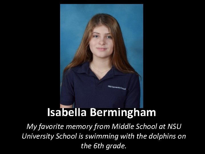 Isabella Bermingham My favorite memory from Middle School at NSU University School is swimming