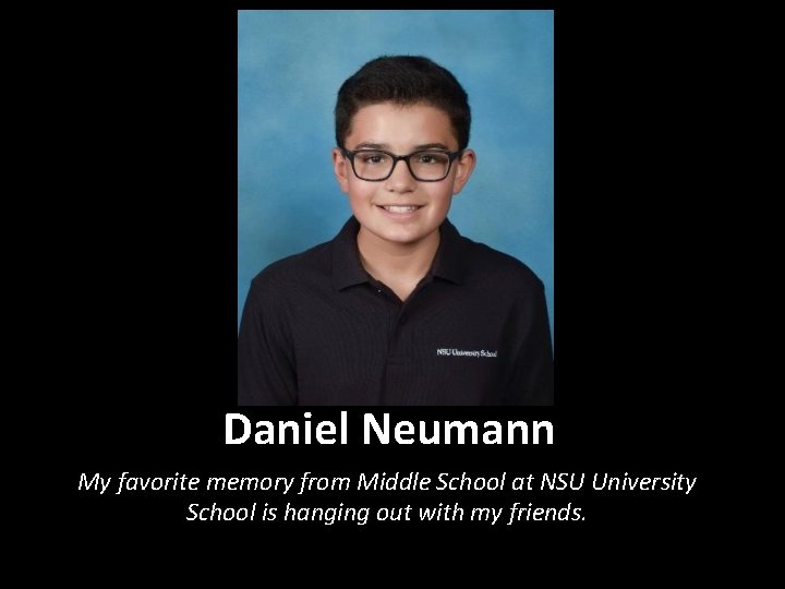 Daniel Neumann My favorite memory from Middle School at NSU University School is hanging