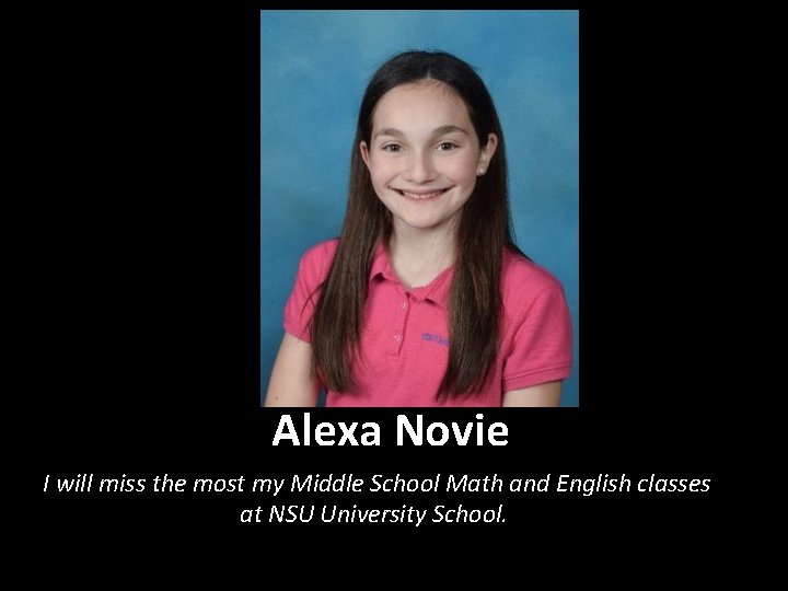Alexa Novie I will miss the most my Middle School Math and English classes