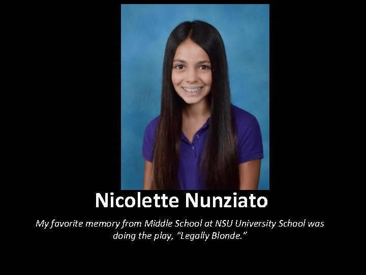 Nicolette Nunziato My favorite memory from Middle School at NSU University School was doing