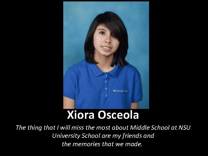 Xiora Osceola The thing that I will miss the most about Middle School at