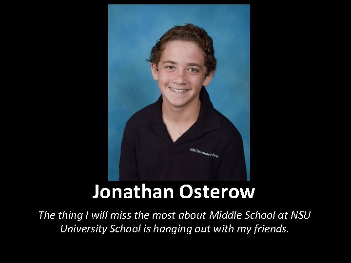 Jonathan Osterow The thing I will miss the most about Middle School at NSU