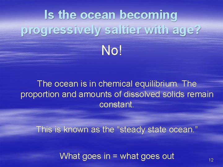 Is the ocean becoming progressively saltier with age? No! The ocean is in chemical